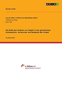 Die Rolle des Orakels von Delphi in der griechischen Kolonisation. Antworten und Beispiele der Orakel (German Edition) by [Mareike Schütt]