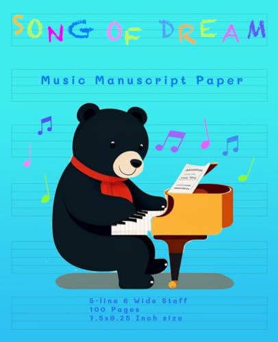 SONG OF DREAM - Music Manuscript Paper: 5 Line 6 Wide Staff Blank Sheet - Piano Playing Bear Cover