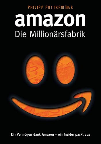 Amazon - Die Millionärsfabrik: Ein Vermögen dank Amazon - ein Insider packt aus! Amazon - Die Millionärsfabrik: Ein Vermögen dank Amazon - ein Insider packt aus!
