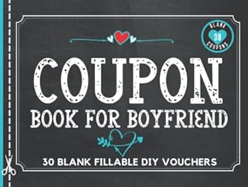 Coupon Book for Boyfriend: 30 Fillable Blank Coupons Book for Him. DIY IOU Vouchers Booklet to Fill In. Perfect Gift Idea for Valentines Day, Fathers ... Thanksgiving, Easter, or Christmas