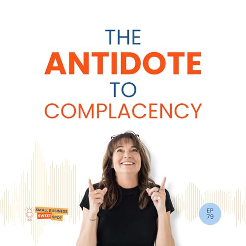 The Antidote to Complacency (EP79)