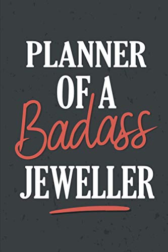 Planner of a Badass Jeweller: 2021 Planner | Weekly Monthly Planner For January 2021 To December 2021 With To-Do And Notes | For Man And Woman Who Loves His Jeweller Job | 151 Pages 6"x 9".