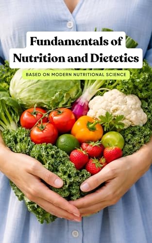 Fundamentals of Nutrition and Dietetics: Based on modern nutritional science