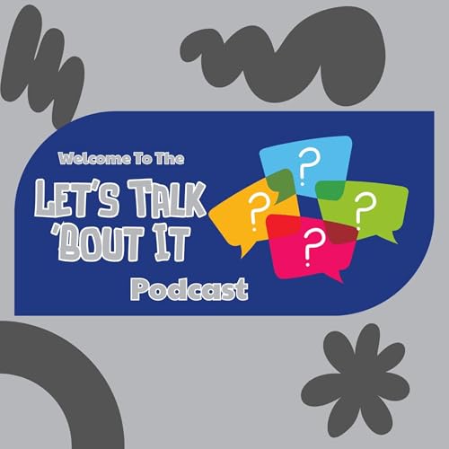 Let's Talk Bout It Episode 01