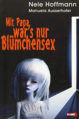 Mit Papa war's nur Blümchensex: Das Leben mit Papa...