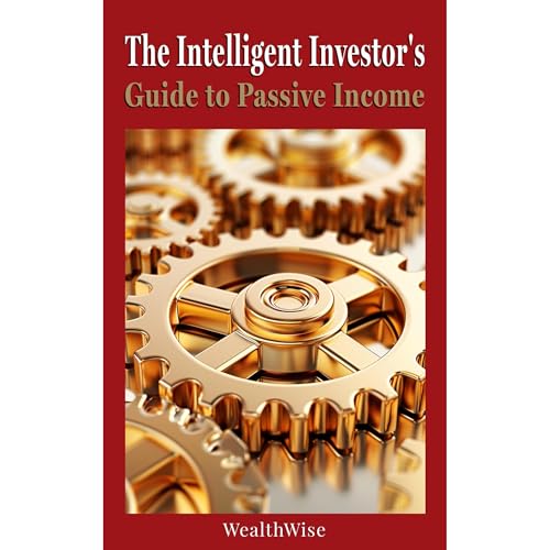 The Intelligent Investor's Guide to Passive Income [Written by WealthWise Publications] episode artwork