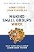 Making Small Groups Work: What Every Small Group Leader Needs to Know