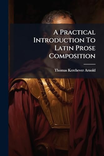 A Practical Introduction To Latin Prose Composition: Revised
