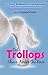 Only Trollops Shave Above the Knee: The Crazy, Brilliant, and Unforgettable Lessons We've Learned from Our Mothers