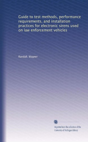 Guide to test methods, performance requirements, and installation practices for electronic sirens used on law enforcement vehicles