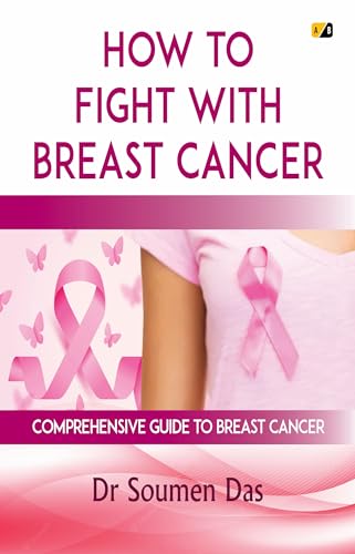 How To Fight With Breast Cancer: Comprehensive Guide To Breast Cancer
