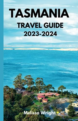 Tasmania Travel Guide 2023-2024: A Journey through Untamed Landscapes and Natural Wonders