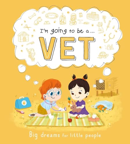 I'm Going to be a. . . Vet: Big Dreams for Little People: A Career Book for Kids