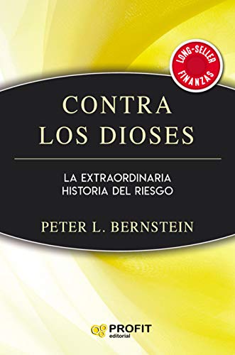 Contra los Dioses: La extraordinaria historia del riesgo (Spanish Edition)