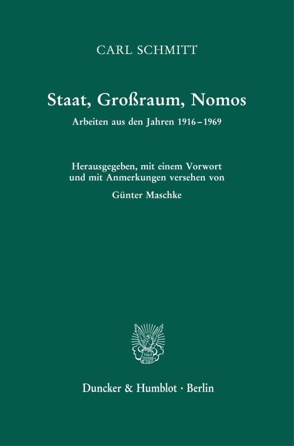 Staat, Großraum, Nomos.: Arbeiten aus den Jahren 1916-1969. Hrsg., mit einem Vorwort und mit Anmerkungen versehen von Günter Maschke. 2., unveränderte Auflage