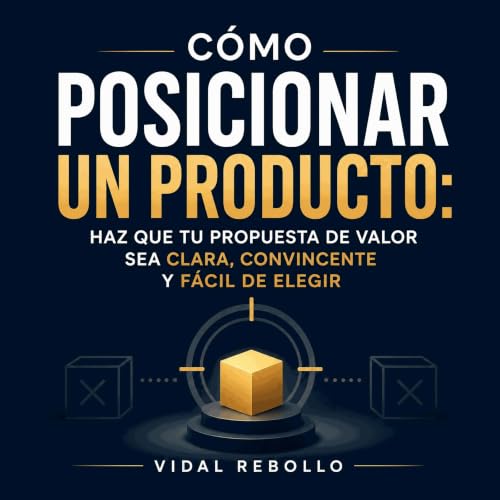 『C&oacute;mo posicionar un producto: Haz que tu propuesta de valor sea clara, convincente y f&aacute;cil de elegir』のカバーアート