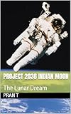 Project 2038 Indian Moon: The Lunar Dream - 18th Book Of Pran T (Pran t Novels 3) (English Edition)