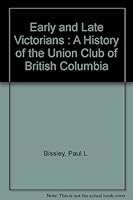 Early and Late Victorians - A History of the Union Club of British Columbia B000SN3H18 Book Cover