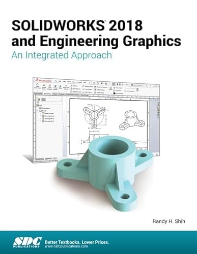 SOLIDWORKS 2018 and Engineering Graphics: An Integrated Approach