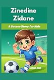  Zinedine Zidane: A Soccer Story for Kids