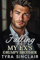 Falling for My Ex's Grumpy Brother: A Billionaire Off Limits Enemies to Lovers Romance B0DF7TJL9H Book Cover