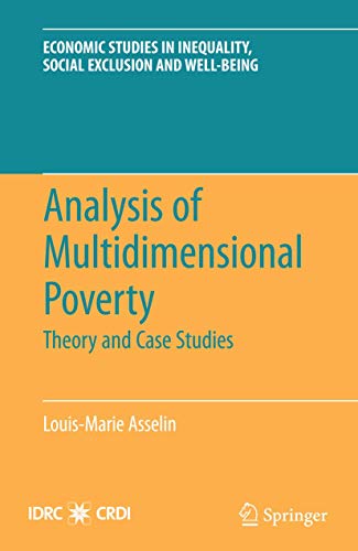 Analysis of Multidimensional Poverty: Theory and Case Studies (Economic Studies in Inequality, Social Exclusion and Well-Being, 7)