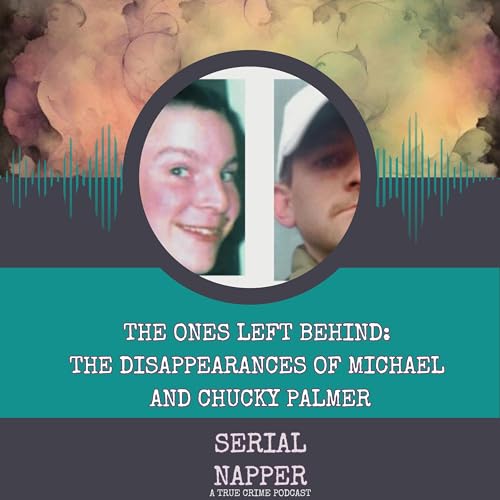 The Ones Left Behind: The Disappearances of Michael and Chucky Palmer Podcast By  cover art