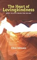 The Heart of Lovingkindness: How to live from the heart 1916227740 Book Cover