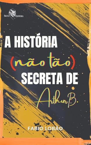 A história (não tão) secreta de Arthur B