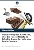 Bewertung der Faktoren, die die Projektleistung lokaler Bauunternehmen beeinflussen: Eine Fallstudie im Distrikt Choma (German Edition) 6208780225 Book Cover