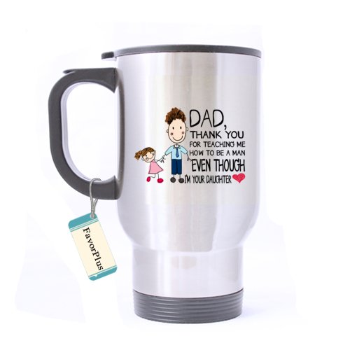 Dad, Thank You For Teaching Me To Be A Man Even Though I'm Your Daughter Motivational Inspired Funny Saying Quotes Stainless Steel Travel Mug 14 Oz Coffee/Tea Cup