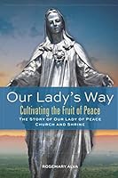 Our Lady's Way: The Story of Our Lady of Peace Church and Shrine FULL COLOR 107249812X Book Cover