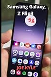  Samsung Galaxy Z Flip3 5g: A Comprehensive Tips And Tricks Manual on How to Use and Master Samsung Galaxy Z Flip 3 5g with Features for Beginners And Seniors