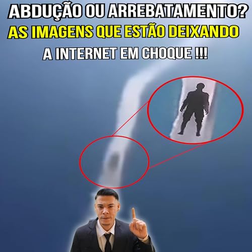 Abdu&ccedil;&atilde;o ou Arrebatamento? As Imagens Que Est&atilde;o Deixando a internet em choque !!! Podcast Por  arte de portada