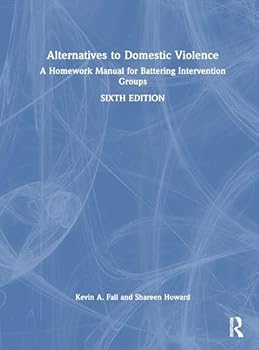 Alternatives to Domestic Violence: A Homework Manual for Battering Intervention Groups