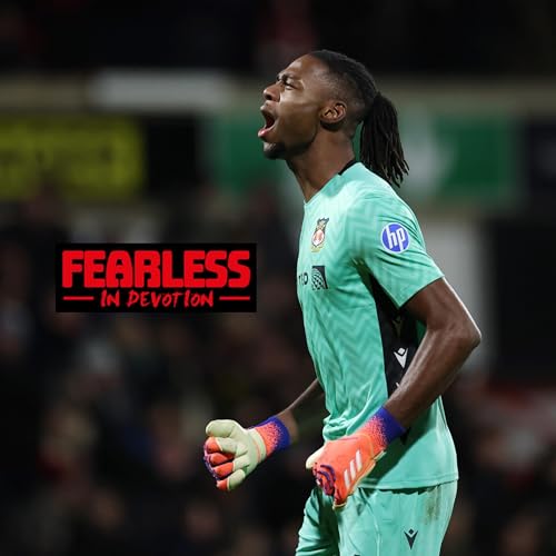 Episode 282 - Wrexham STUN Nottingham Forest in FA Cup classic as Arthur Okonkwo shines