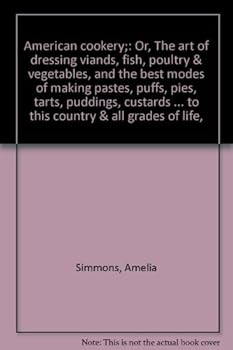 Unknown Binding American cookery;: Or, The art of dressing viands, fish, poultry & vegetables, and the best modes of making pastes, puffs, pies, tarts, puddings, ... adapted to this country & all grades of life, Book