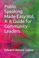 Public Speaking Made Easy Vol. 4: A Guide for Community Leaders B0F5PSCGDK Book Cover