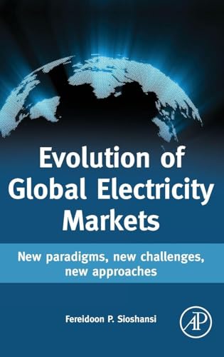 Evolution of Global Electricity Markets: New paradigms, new challenges, new approaches Evolution of Global Electricity Markets: New paradigms, new challenges, new approaches
