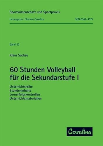 60 Stunden Volleyball für die Sekundarstufe I: Unterrichtsreihen, Stundeninhalte, Lernerfolgskontrollen, Unterrichtsmaterialien (Sportwissenschaft und Sportpraxis) 60 Stunden Volleyball für die Sekundarstufe I: Unterrichtsreihen, Stundeninhalte, Lernerfolgskontrollen, Unterrichtsmaterialien (Sportwissenschaft und Sportpraxis)