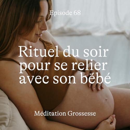 #68 Rituel du soir pour se relier &agrave; son b&eacute;b&eacute; [M&eacute;ditation]