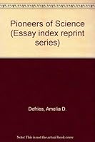 Pioneers of Science (Essay index reprint series) 0836916468 Book Cover