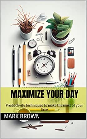 Amazon.com: Maximize your day: Productivity techniques to make the most ...