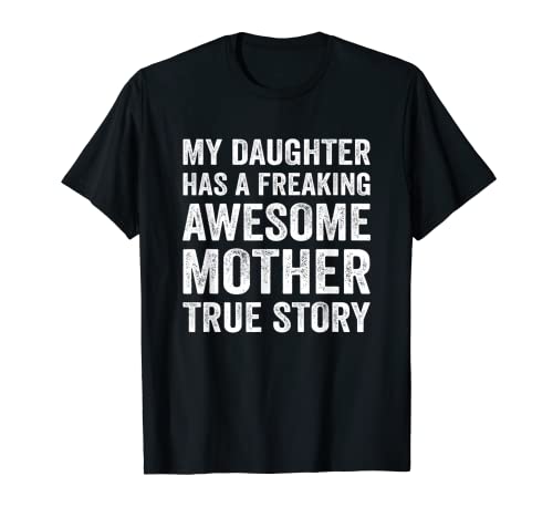 My Daughter Has A Freaking Awesome Mother Funny Mother's Day Camiseta