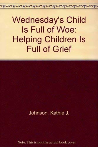 Wednesday's Child Is Full of Woe: Helping Children Is Full of Grief