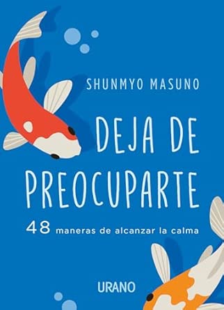 Deja de preocuparte: 48 maneras de alcanzar la calma