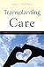 Transplanting Care: Shifting Commitments in Health and Care in the United States (Critical Issues in Health and Medicine)