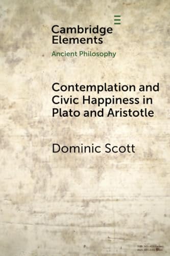 Contemplation and Civic Happiness in Plato and Aristotle (Elements in Ancient Philosophy)