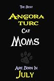 The Best Angora turc Cat Moms Are Born In July Composition notebook: cat moms notebooks,cat lovers women perfect gift for any occasion