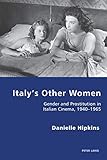 Italy’s Other Women: Gender and Prostitution in Italian Cinema, 1940–1965 (Italian Modernities, Band 25)